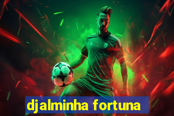 djalminha fortuna